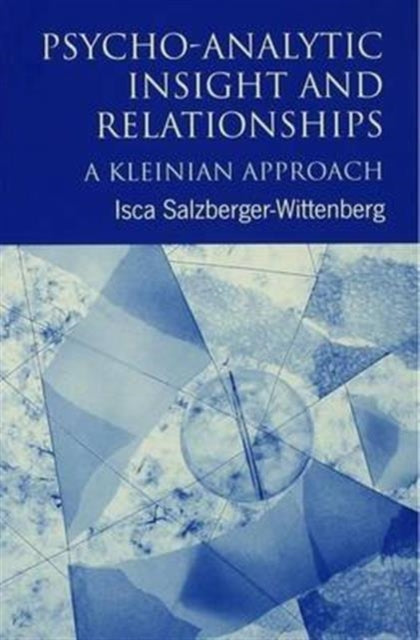 Book cover of: Psycho-Analytic Insight and Relationships. By: Isca Salzberger-Wittenberg