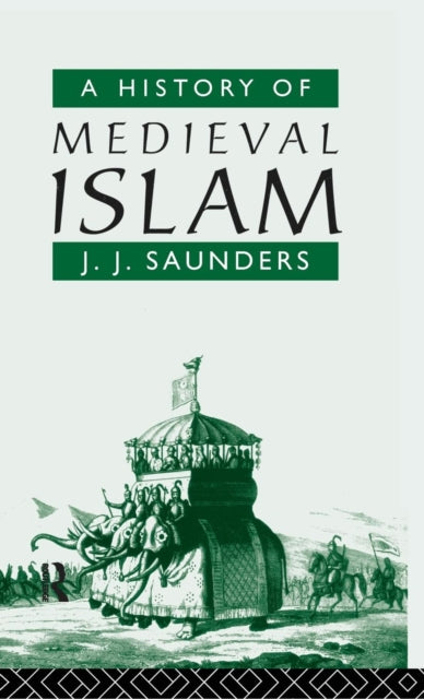 Book cover of: History of Medieval Islam. By: John Joseph Saunders