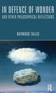 Book cover of: In Defence of Wonder and Other Philosophical Reflections. By: Raymond Tallis