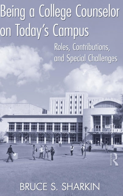 Book cover of: Being a College Counselor on Today's Campus. By: Bruce S. Sharkin
