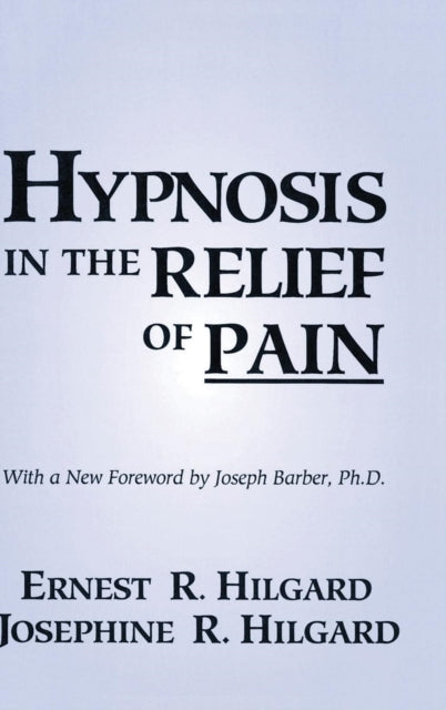 Book cover of: Hypnosis In The Relief Of Pain. By: Ernest R. Hilgard