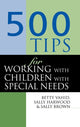 Book cover of: 500 Tips for Working with Children with Special Needs. By: Sally Brown