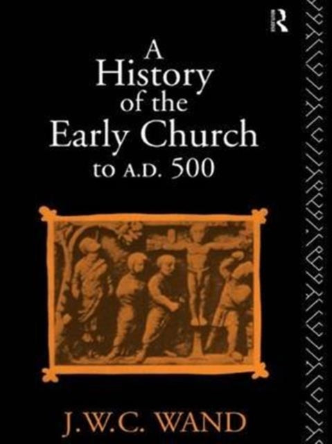 Book cover of: History of the Early Church to AD 500. By: John William Charles Wand