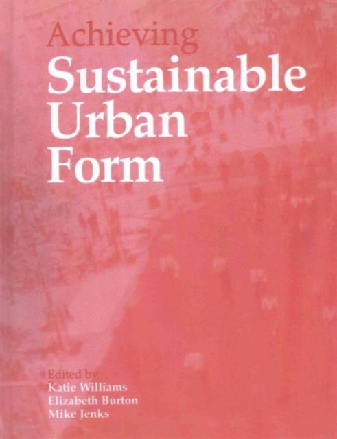 Book cover of: Achieving Sustainable Urban Form. By: Elizabeth Burton