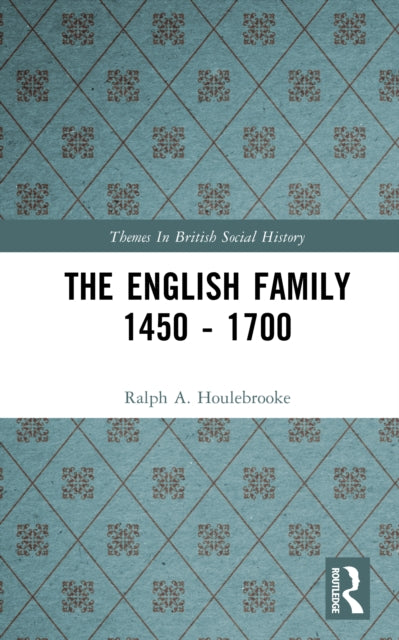Book cover of: English Family 1450 - 1700. By: Ralph A. Houlebrooke