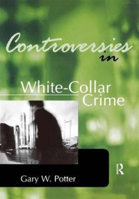 Book cover of: Controversies in White-Collar Crime. By: Gary Potter