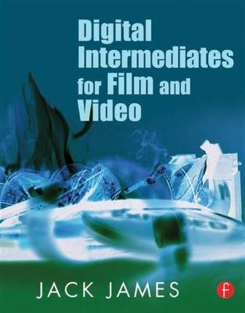 Book cover of: Digital Intermediates for Film and Video. By: Jack James