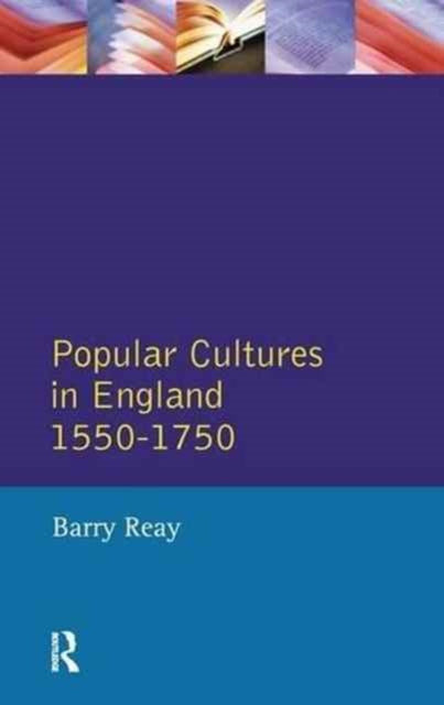 Book cover of: Popular Cultures in England 1550-1750. By: Barry Reay