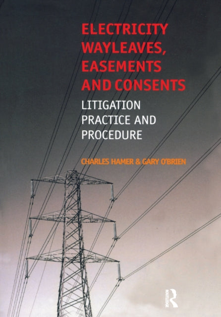 Book cover of: Electricity Wayleaves, Easements and Consents. By: Charles Hamer
