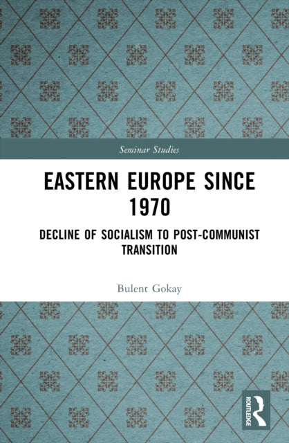Book cover of: Eastern Europe Since 1970. By: Bulent Gokay
