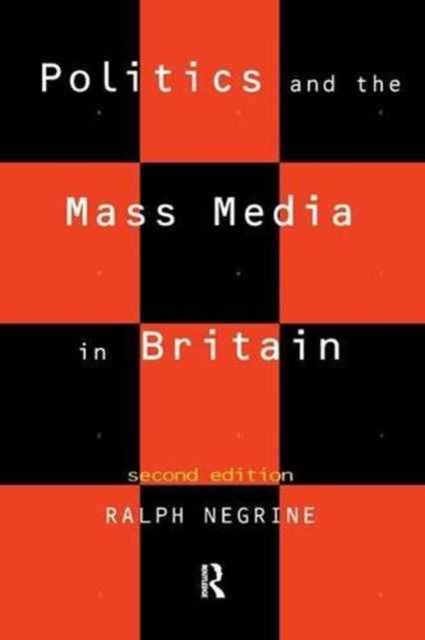 Book cover of: Politics and the Mass Media in Britain. By: Ralph Negrine