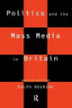 Book cover of: Politics and the Mass Media in Britain. By: Ralph Negrine