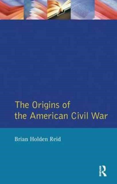 Book cover of: Origins of the American Civil War. By: Brian Holden Reid