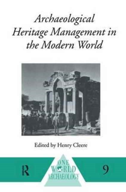 Book cover of: Archaeological Heritage Management in the Modern World. By: Henry Cleere
