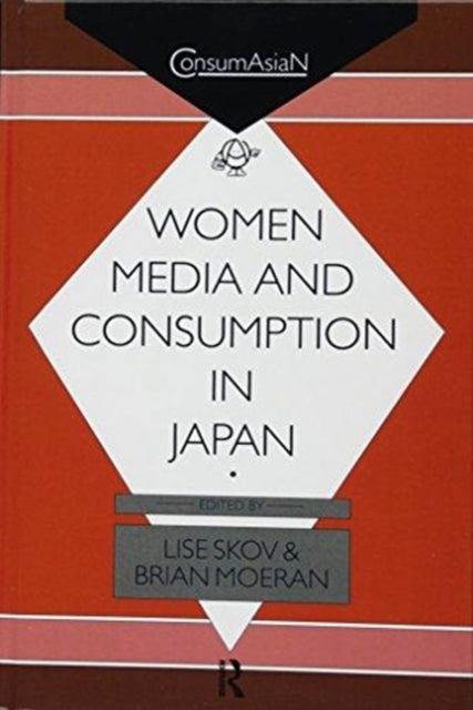 Book cover of: Women, Media and Consumption in Japan. By: Lise Skov