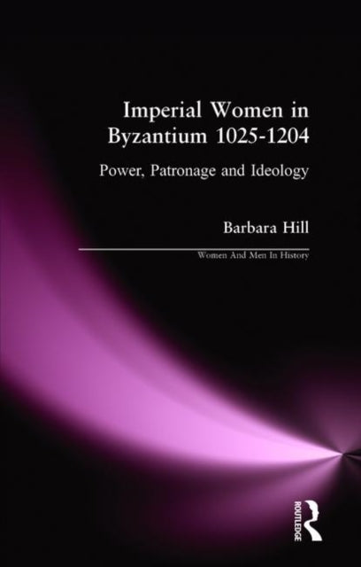 Book cover of: Imperial Women in Byzantium 1025-1204. By: Barbara Hill
