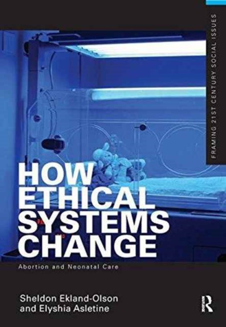 Book cover of: How Ethical Systems Change: Abortion and Neonatal Care. By: Sheldon Ekland-Olson