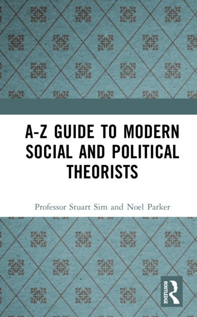Book cover of: A-Z Guide to Modern Social and Political Theorists. By: Professor Stuart Sim