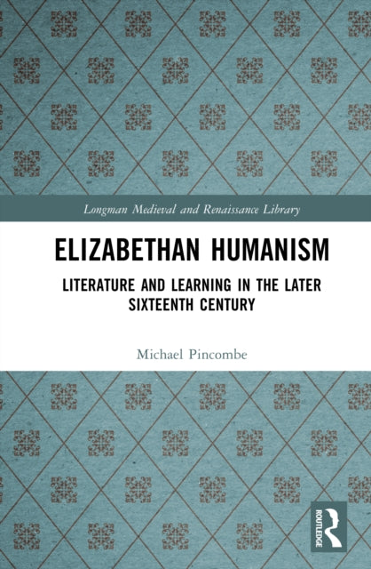 Book cover of: Elizabethan Humanism. By: Michael Pincombe