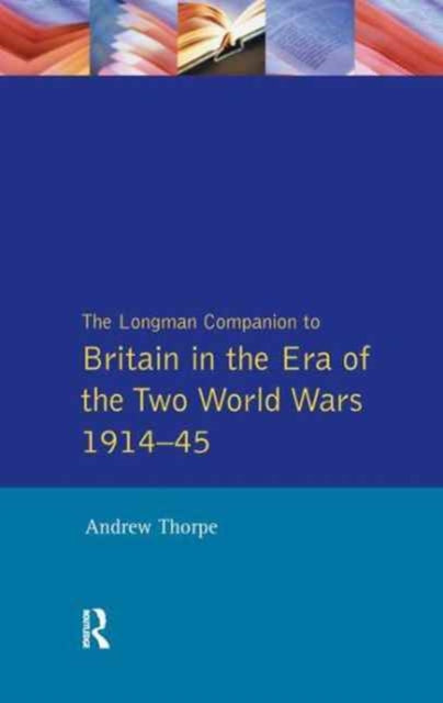Book cover of: Longman Companion to Britain in the Era of the Two World Wars 1914-45, The. By: Andrew Thorpe