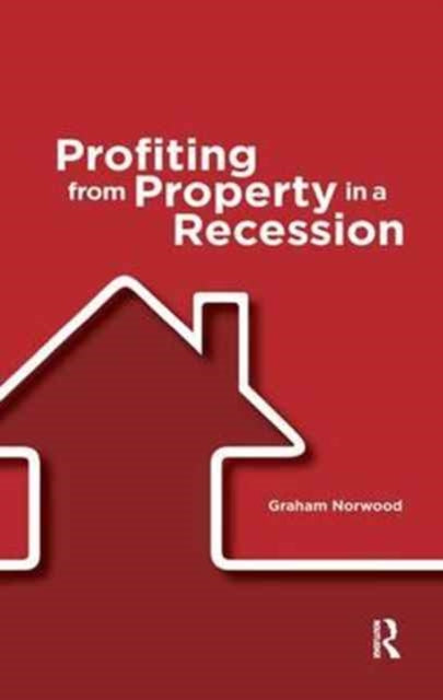 Book cover of: Profiting from Property in a Recession. By: Graham Norwood