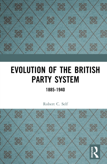 Book cover of: Evolution of the British Party System. By: Robert C. Self