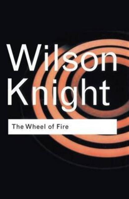 Book cover of: Wheel of Fire. By: G. Wilson Knight