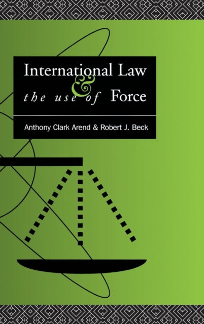 Book cover of: International Law and the Use of Force. By: Anthony Clark Arend