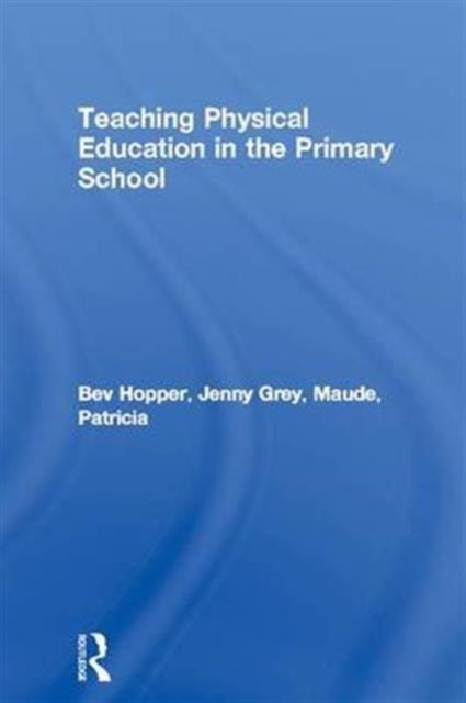 Book cover of: Teaching Physical Education in the Primary School. By: Bev Hopper