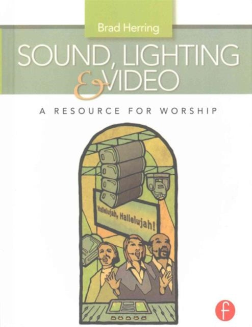 Book cover of: Sound, Lighting and Video: A Resource for Worship. By: Brad Herring