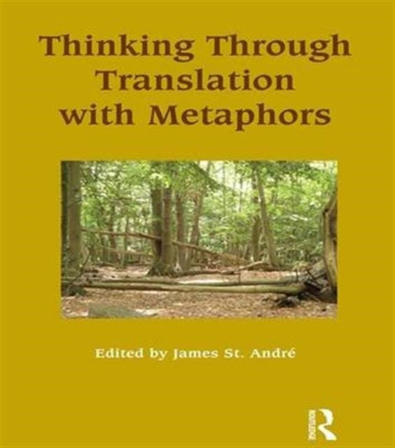 Book cover of: Thinking Through Translation with Metaphors. By: James St.Andre