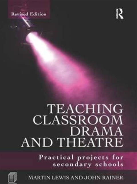Book cover of: Teaching Classroom Drama and Theatre. By: Martin Lewis