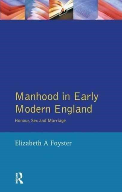 Book cover of: Manhood in Early Modern England. By: Elizabeth A. Foyster