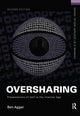Book cover of: Oversharing: Presentations of Self in the Internet Age. By: Ben Agger