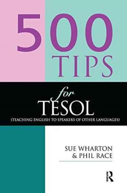 Book cover of: 500 Tips for TESOL Teachers. By: Race, Phil, Phil