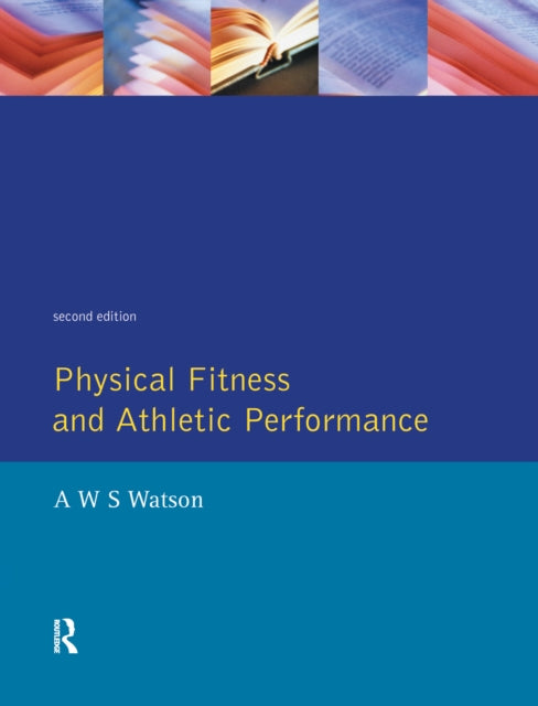 Book cover of: Physical Fitness and Athletic Performance. By: A. W. S. Watson