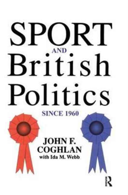 Book cover of: Sport And British Politics Since 1960. By: John F. Coghlan