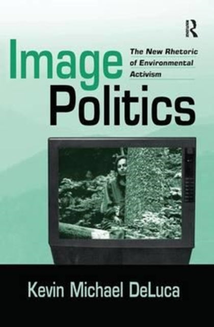 Book cover of: Image Politics. By: Kevin Michael DeLuca
