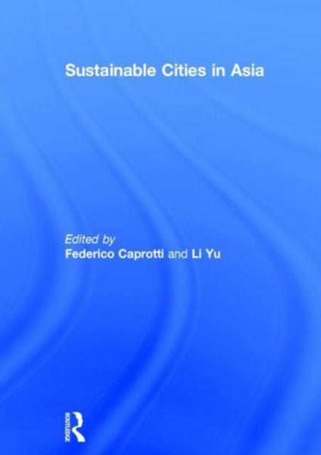 Book cover of: Sustainable Cities in Asia. By: Federico Caprotti
