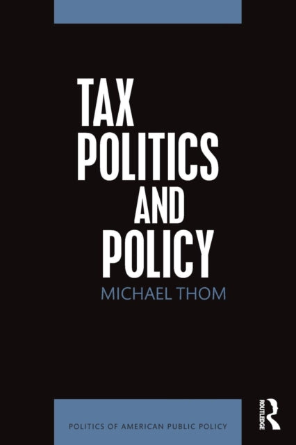 Book cover of: Tax Politics and Policy. By: Michael Thom