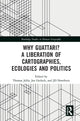 Book cover of: Why Guattari? A Liberation of Cartographies, Ecologies and Politics