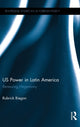 Book cover of: US Power in Latin America. By: Rubrick Biegon