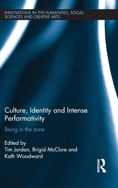 Book cover of: Culture, Identity and Intense Performativity. By: Tim Jordan