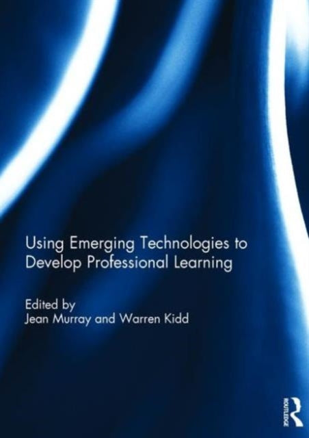Book cover of: Using Emerging Technologies to Develop Professional Learning. By: Jean Murray