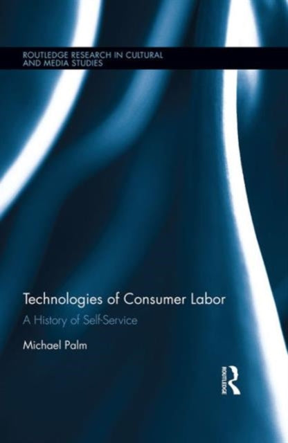 Book cover of: Technologies of Consumer Labor. By: Michael Palm