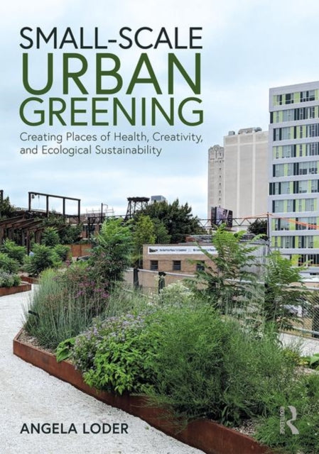Book cover of: Small-Scale Urban Greening. By: Angela Loder