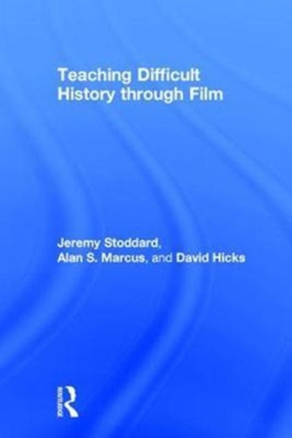Book cover of: Teaching Difficult History through Film. By: Jeremy D. Stoddard