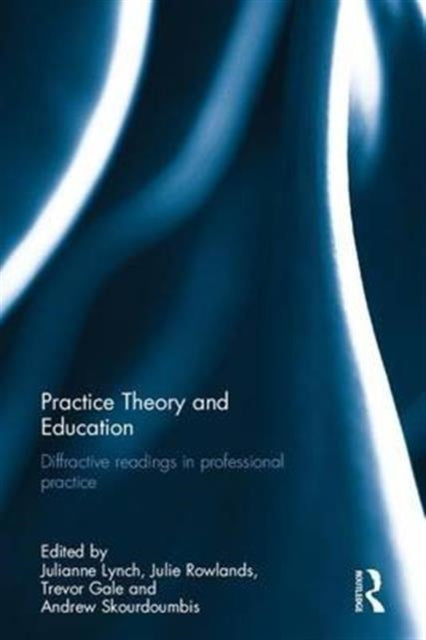 Book cover of: Practice Theory and Education. By: Julianne Lynch