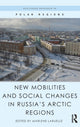 Book cover of: New Mobilities and Social Changes in Russia's Arctic Regions. By: Marlène Laruelle