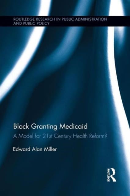 Book cover of: Block Granting Medicaid. By: Edward Alan Miller